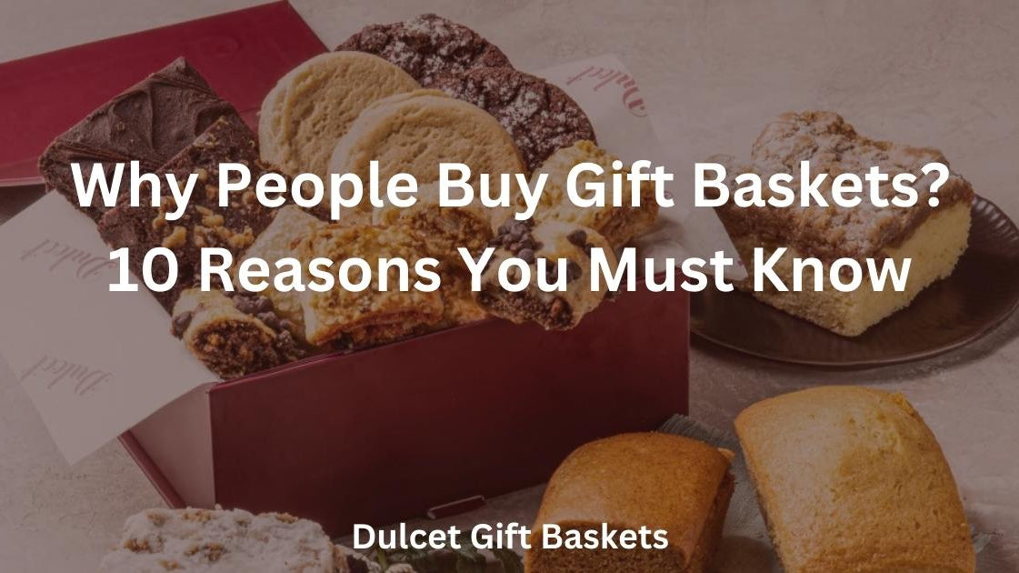 Why People Buy Gift Baskets? (Top 10 Reasons)