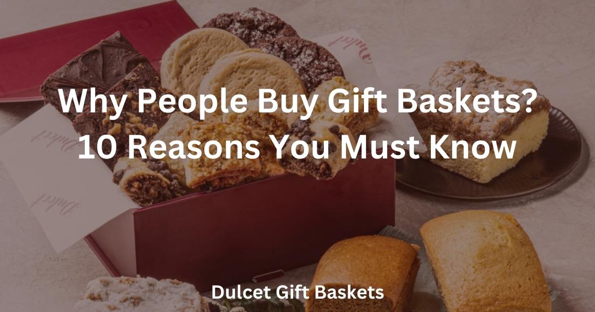 Why People Buy Gift Baskets? (Top 10 Reasons)